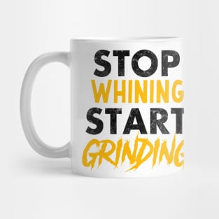 Entrepreneur Gifts Stop Whining Start Grinding Mug